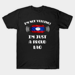 I'm Not Yelling I'm A Proud Lao - Gift for Lao With Roots From Laos T-Shirt